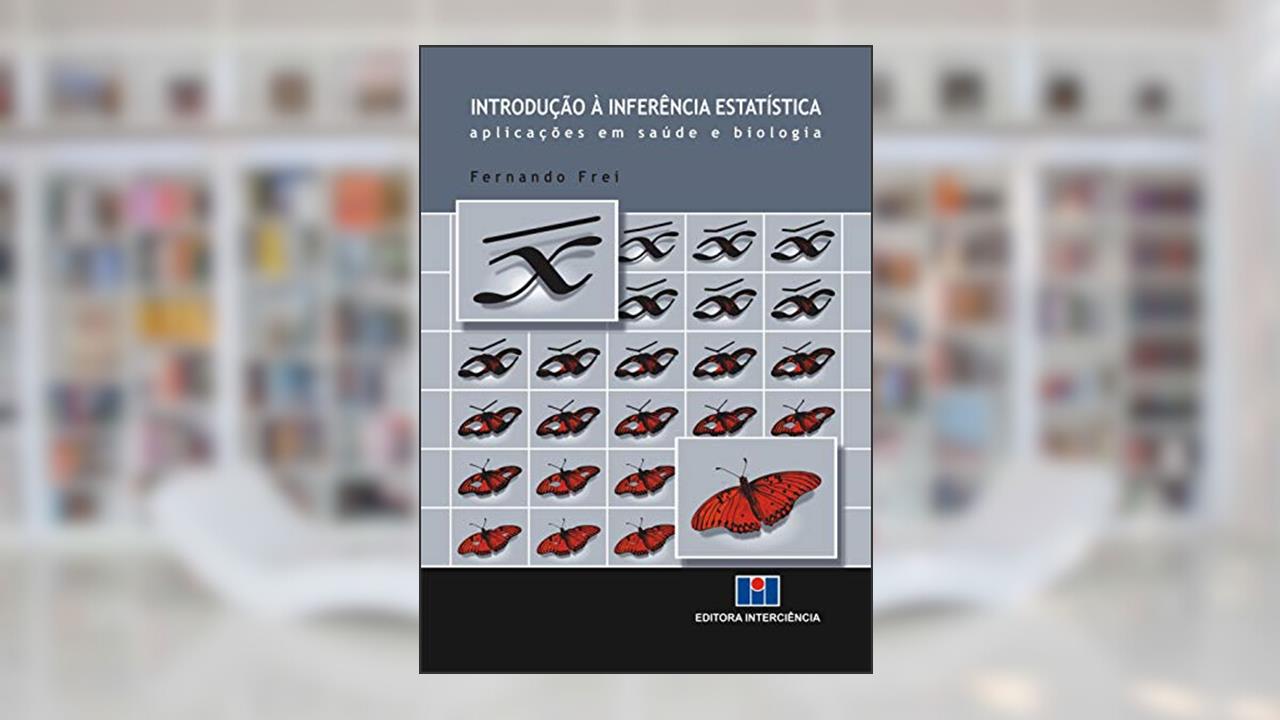 Capa de Introdução à Inferência Estatística: Aplicações em Saúde e Biologia, do autor Fernando Frei