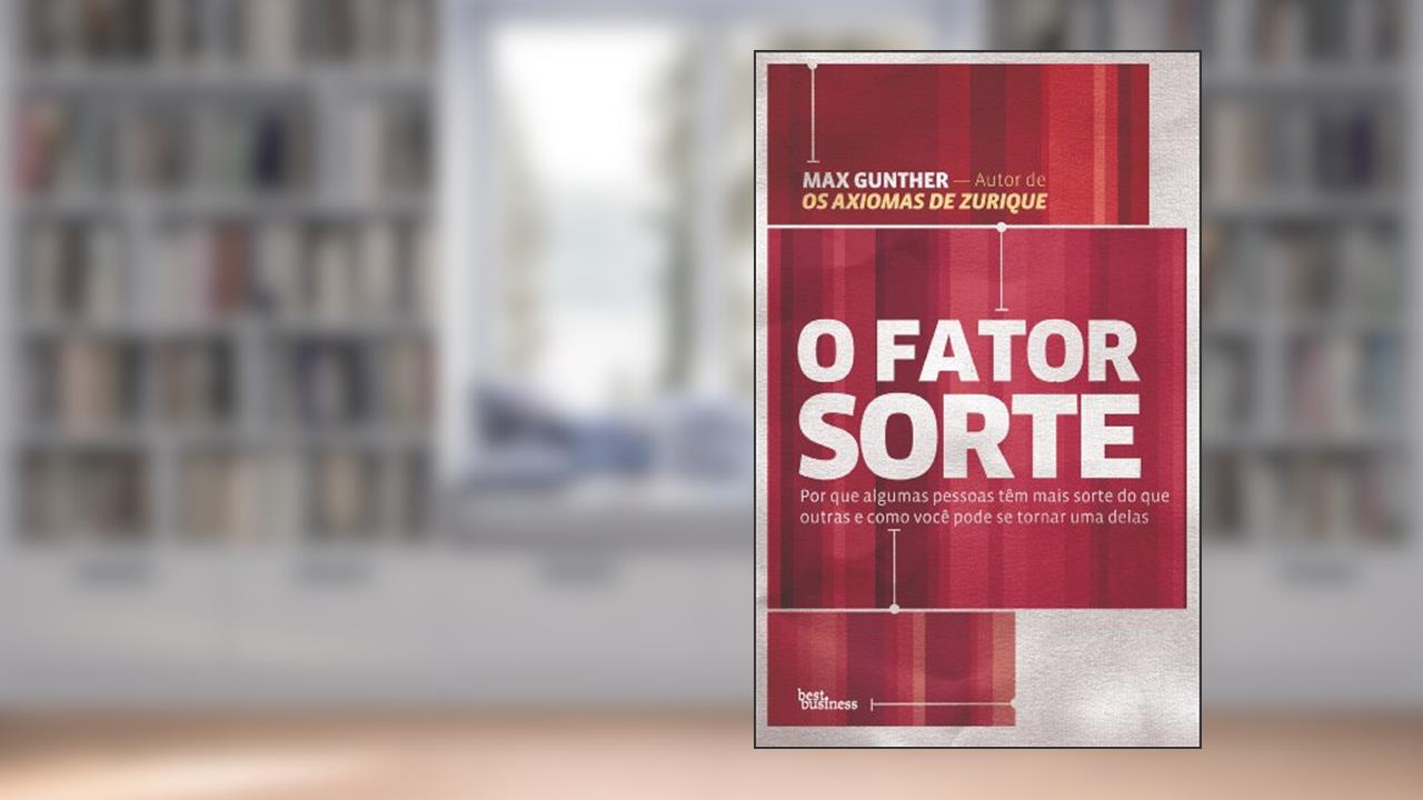 Capa de O fator sorte: Por que algumas pessoas têm mais sorte do que outras e como você pode se tornar uma delas, do autor Max Gunther