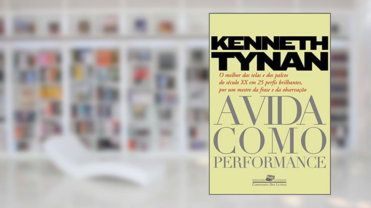 A vida como performance, do autor Kenneth Tynan
