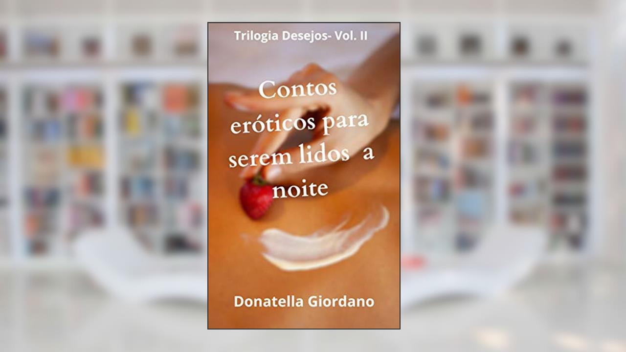 Contos Eróticos para serem lidos à Noite (Trilogia Desesjos Livro 2), do autor Donatella Giordano