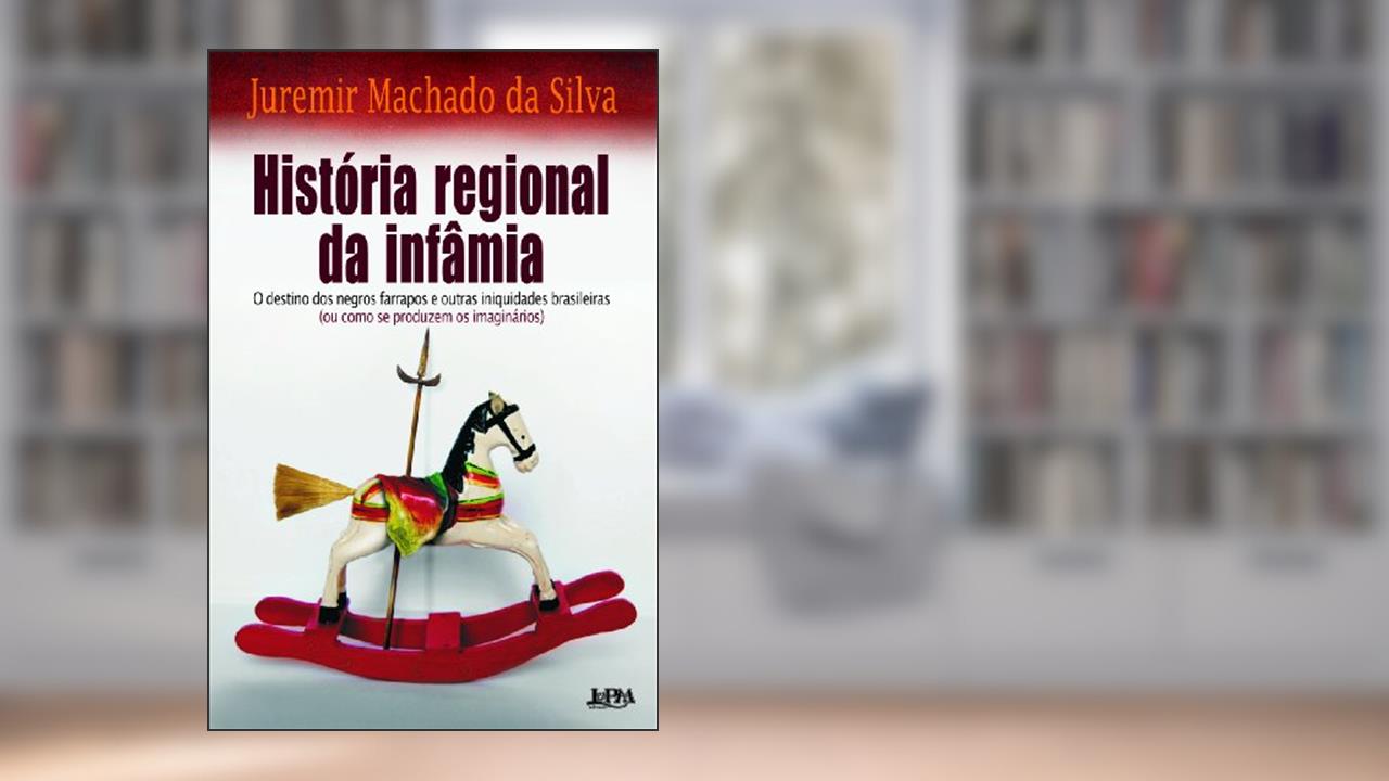 Capa de História Regional da Infâmia, do autor Juremir M. Da Silva