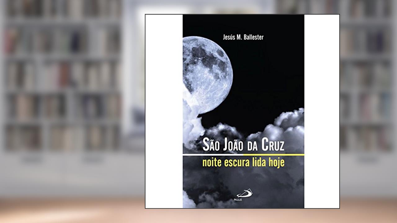 Capa de São João da Cruz: Noite Escura Lida Hoje, do autor Jesús M. Ballester