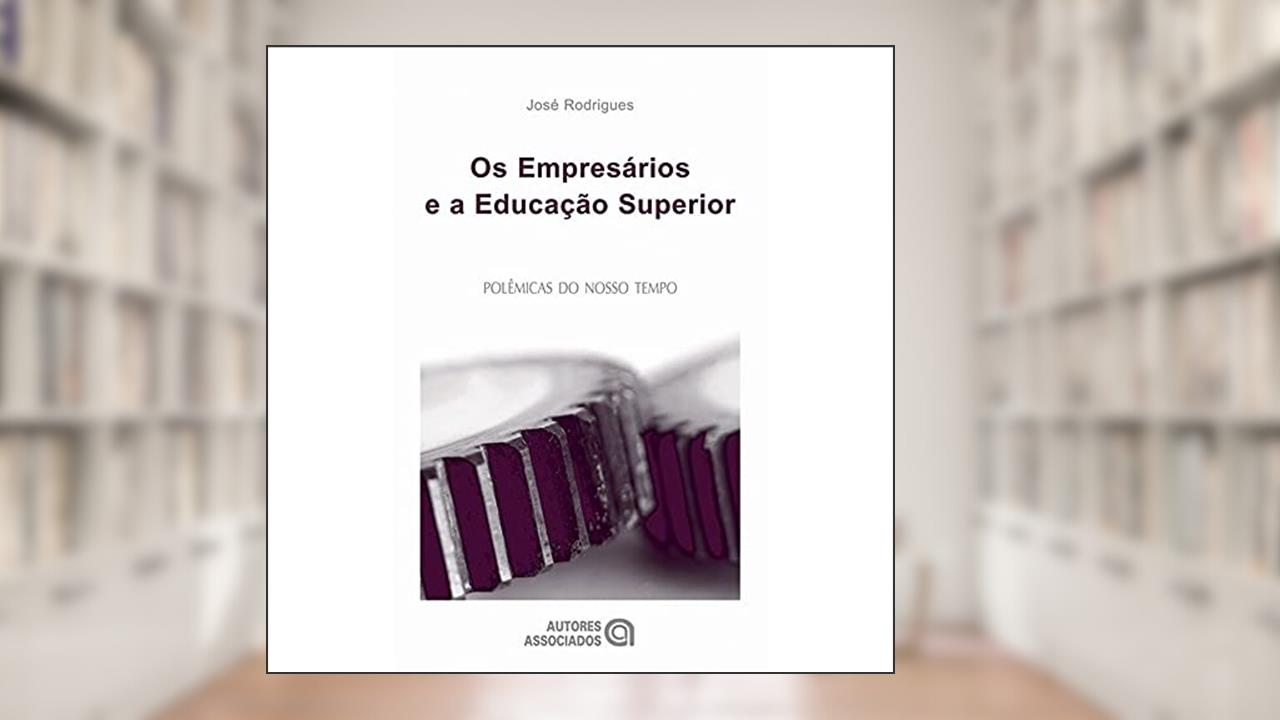 Capa de Os Empresários e a Educação Superior, do autor José Rodrigues