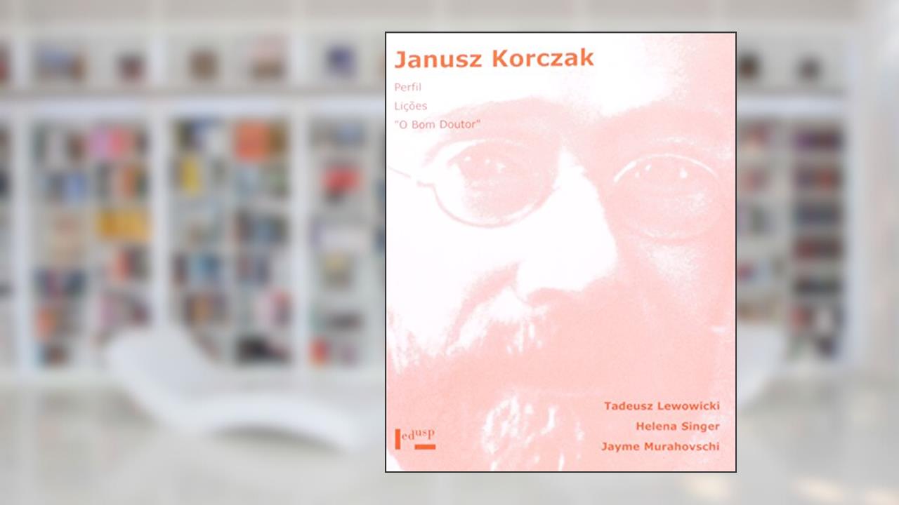 Janusz Korczak. Perfil, Lições, o Bom Doutor, do autor Tadeusz Lewowicki