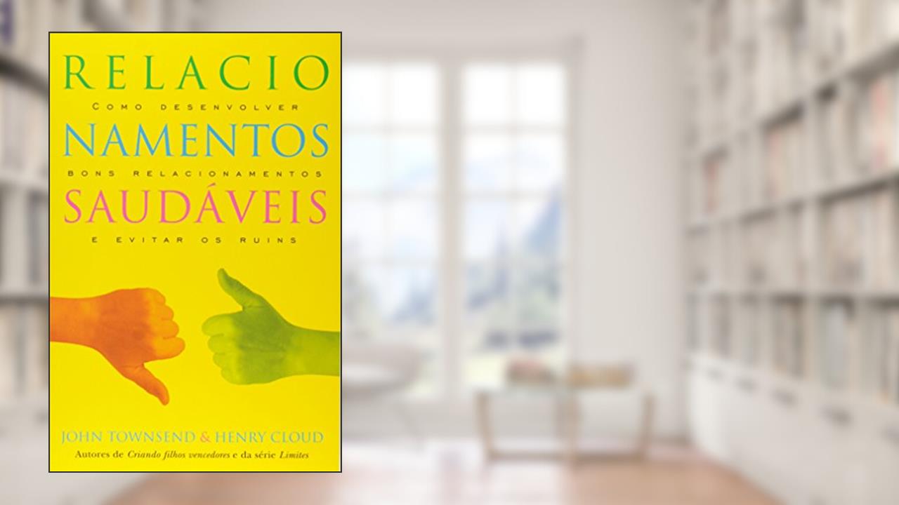 Capa de Relacionamentos Saudáveis: Como Desenvolver Bons Relacionamentos e Evitar os Ruins, do autor John townsend; Henry Cloud