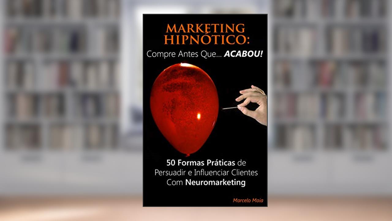Capa de Marketing Hipnótico: COMPRE ANTES QUE... ACABOU!: 50 Formas Práticas de Persuadir e Influenciar Clientes Com Neuromarketing, do autor Marcelo Maia