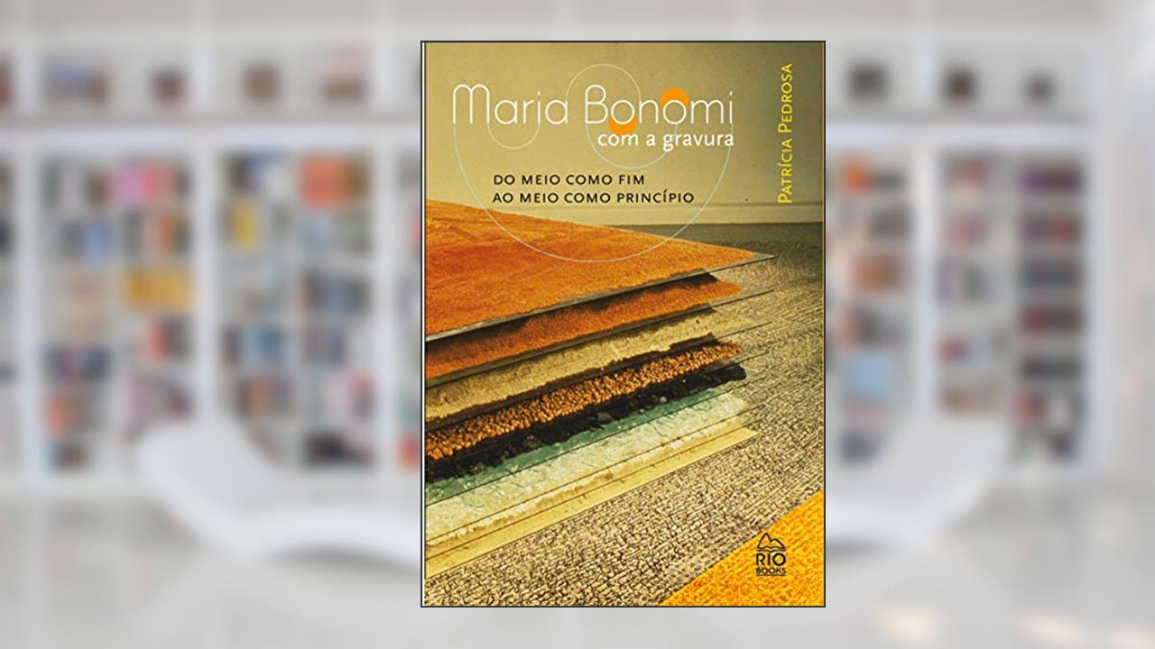 Capa de Maria Bonomi Com A Gravura: Do Meio Como Fim Ao Meio Como Princípio, do autor Patrícia Pedrosa
