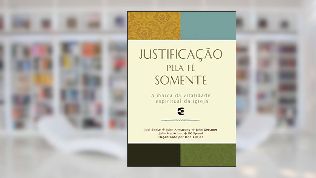 Capa de Justificação Pela Fé Somente, do autor Joel Beeke