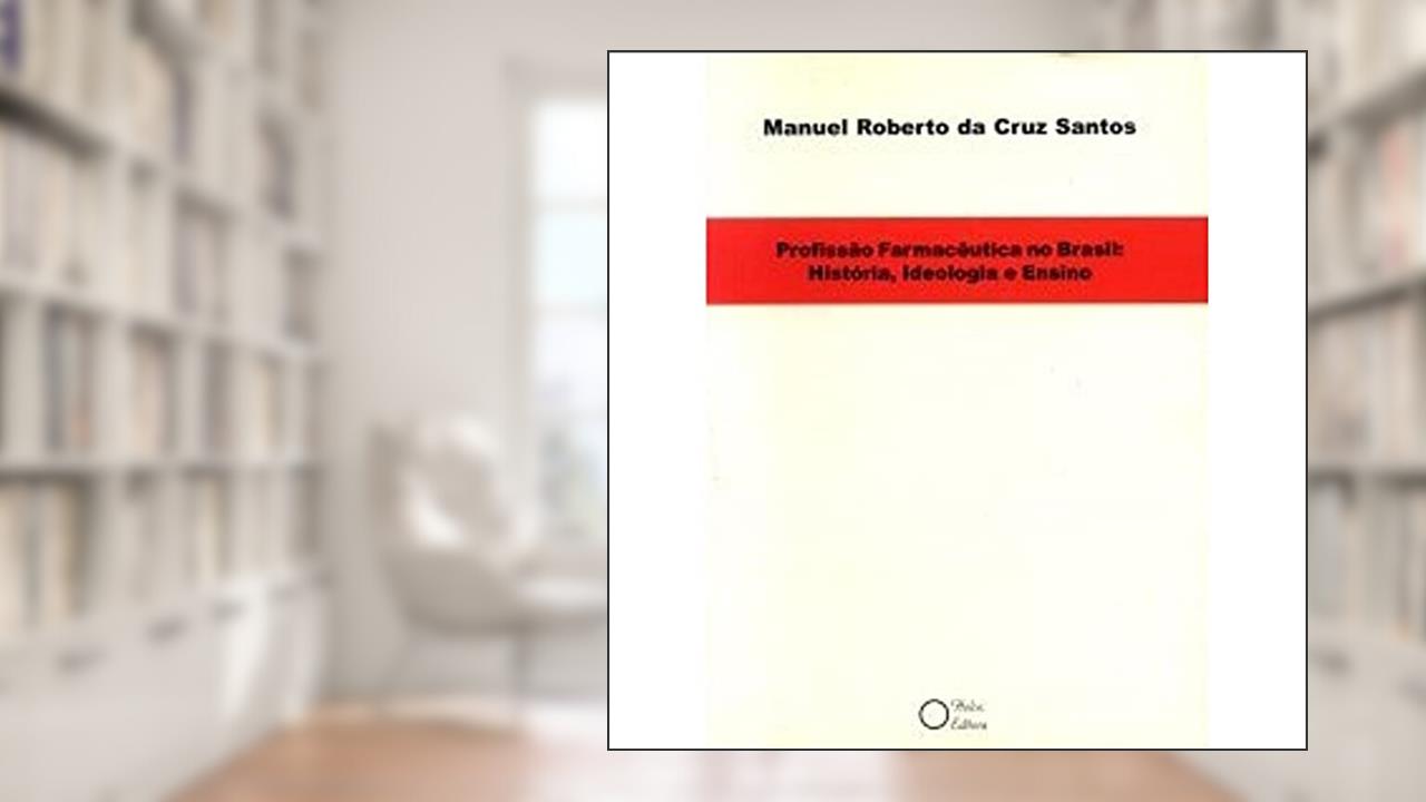 Capa de Profissão Farmacêutica no Brasil. História, Ideologia e Ensino, do autor Manuel Roberto da Cruz Santos