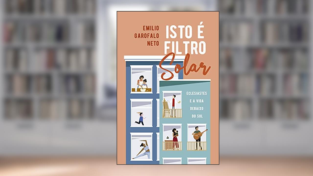 Capa de Isto É Filtro Solar: Eclesiastes E A Vida Debaixo Do Sol, do autor Emilio Garofalo Neto
