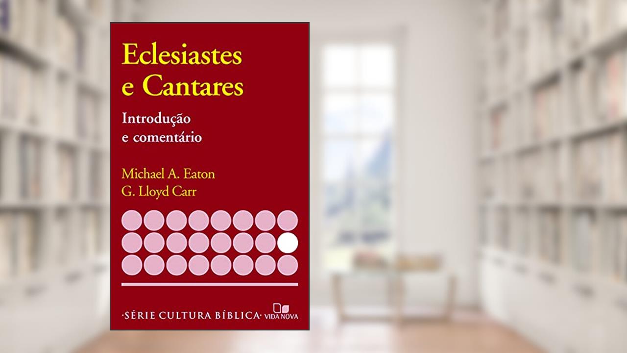 Capa de Série Introdução e Comentário - Eclesiastes e Cantares, do autor G. Lloyd Carr Michael A. Eaton