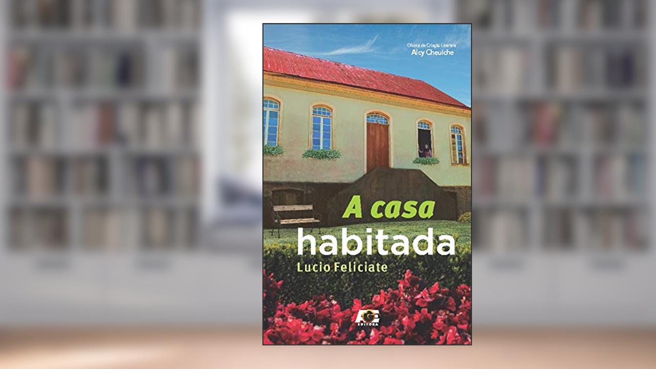 Capa de A Casa Habitada, do autor Lucio Feliciate