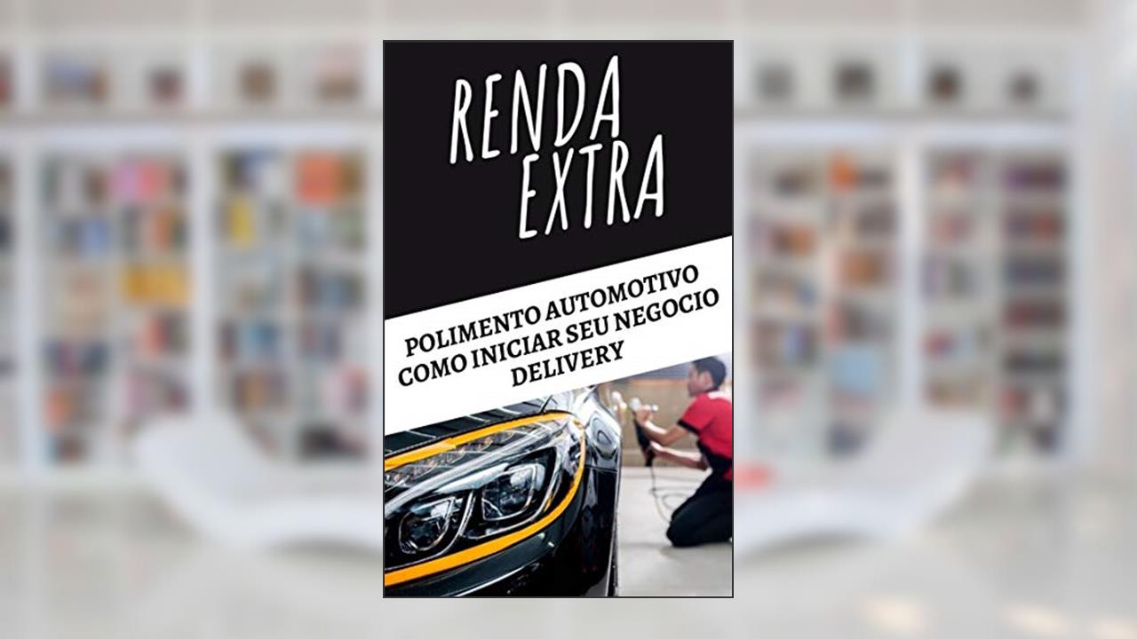 Capa de RENDA EXTRA POLIMENTO AUTOMOTIVO NEGOCIO DELIVERY: COMO INICIAR SEU NEGOCIO DELIVERY POLIMENTO AUTOMOTIVO, do autor Sergio Neves