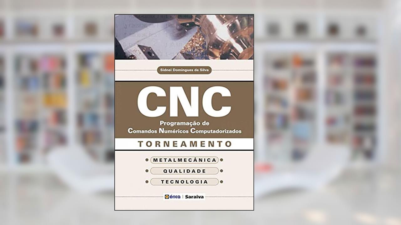 Capa de CNC: Programação de comandos numéricos computadorizados: Torneamento, do autor Sidnei Domingues da Silva