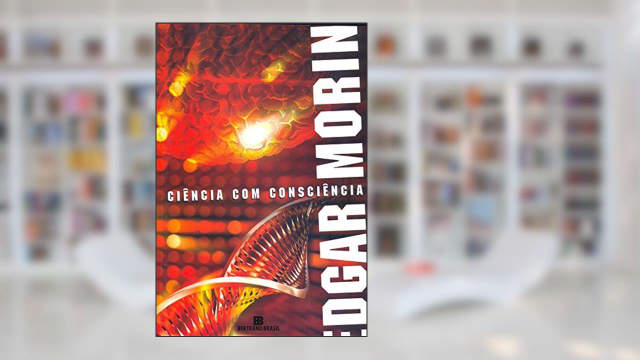 Ciência com consciência, do autor Edgar Morin