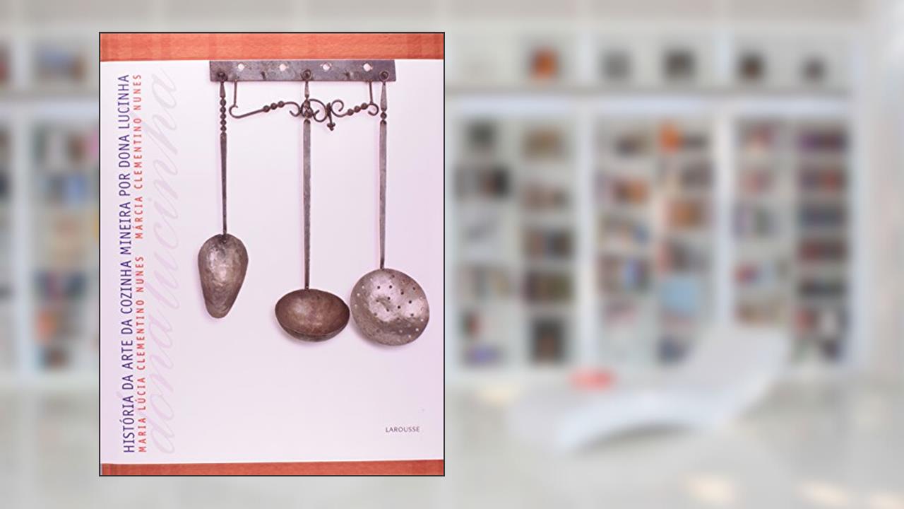 Capa de Historia Da Arte Da Cozinha Mineira Por Dona Lucinha, do autor Maria Lucia Clementino Nunes; Marcia Clementino Nunes