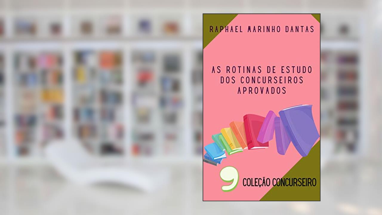 Capa de AS ROTINAS DE ESTUDO DOS CONCURSEIROS APROVADOS: COLEÇÃO CONCURSEIRO - PARTE 09, do autor Prof. Raphael Marinho Dantas; Dra. Bruna Coelho de Araújo
