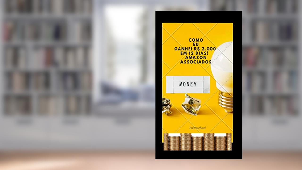 Capa de Como EU ganhei R$ 2.000 em 12 dias - Amazon Associados, do autor Du Paschoal