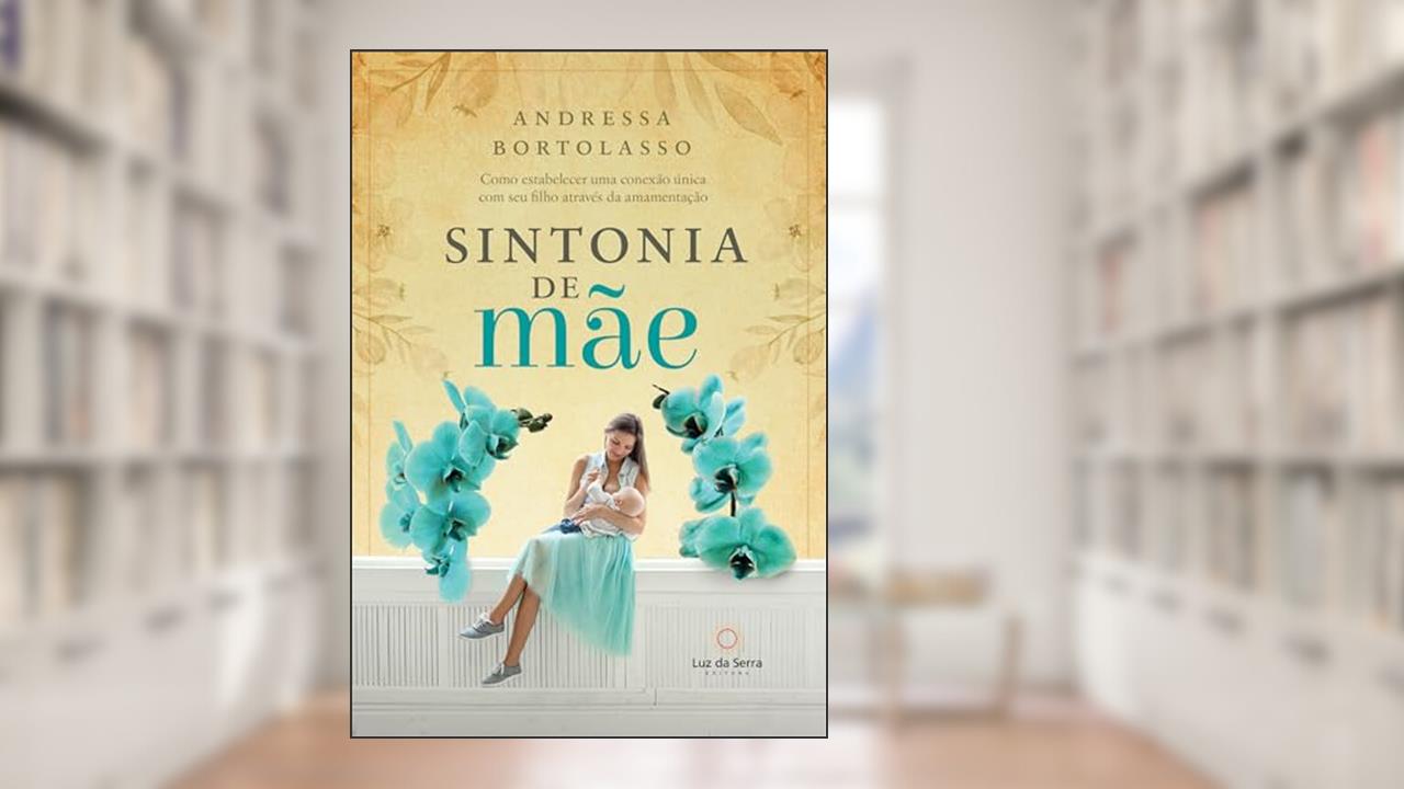 Capa de Sintonia de mãe: Como estabelecer uma conexão única com seu filho através da amamentação, do autor Andressa Bortolasso