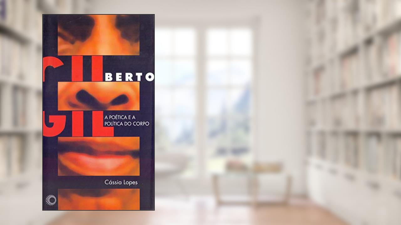 Capa de Gilberto Gil: a poética e a política do corpo, do autor Cassia Lopes
