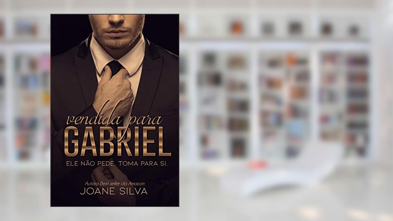 Vendida para Gabriel (Livro único), do autor Joane Silva