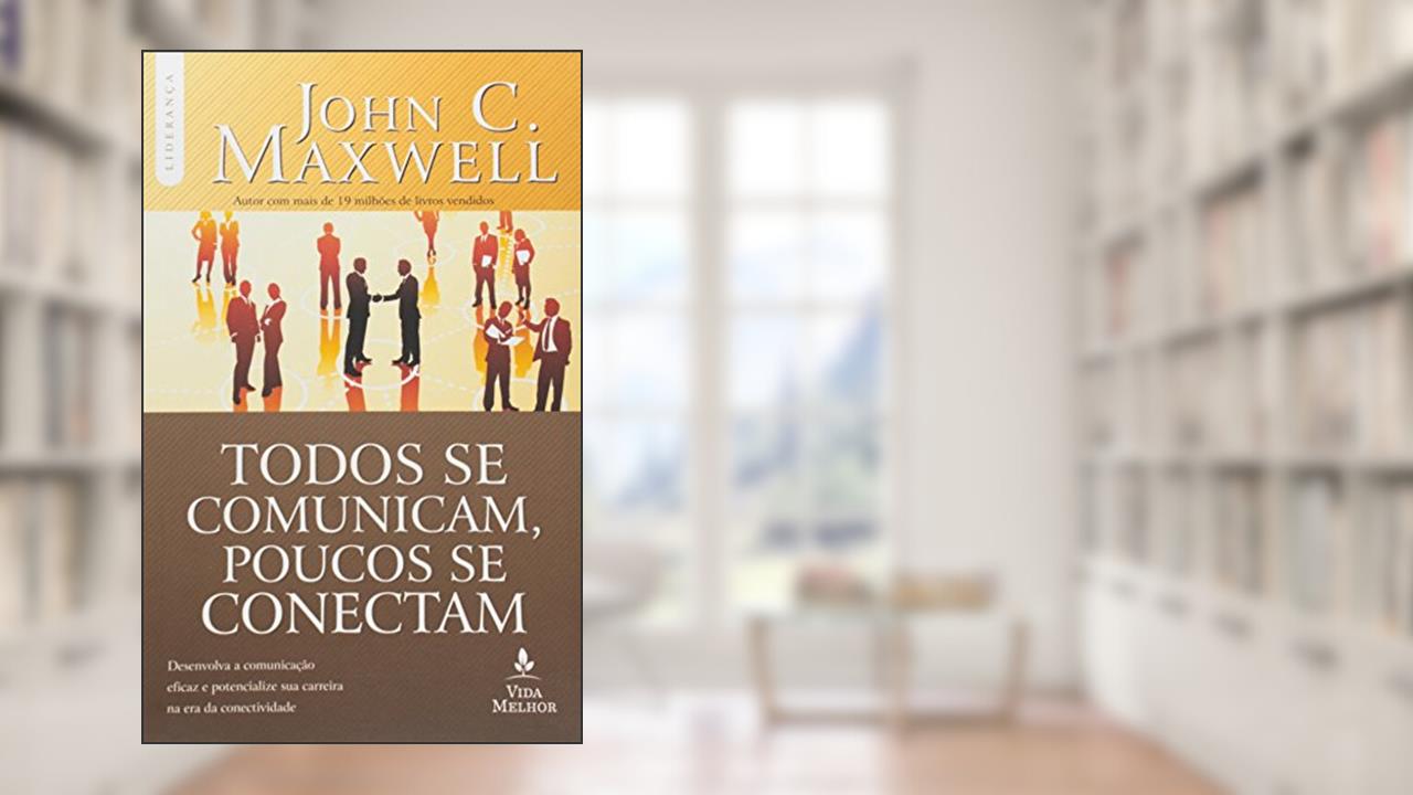 Capa de Todos se comunicam, poucos se conectam: desenvolva a comunicação eficaz e potencialize sua carreira na era da conectividade, do autor John C. Maxwell