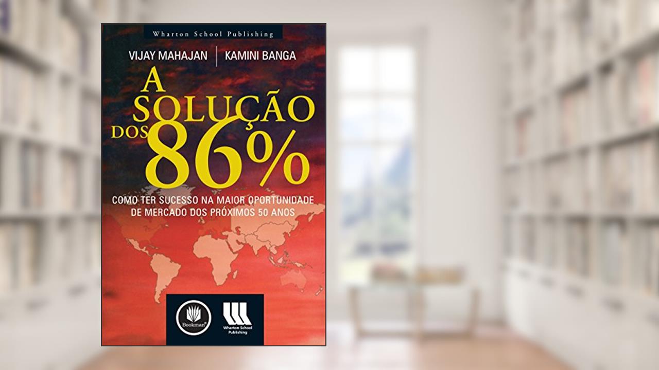 Capa de A Solução dos 86%: Como Ter Sucesso na Maior Oportunidade de Mercado dos Próximos 50 Anos, do autor Vijay Mahajan; Kamini Banga