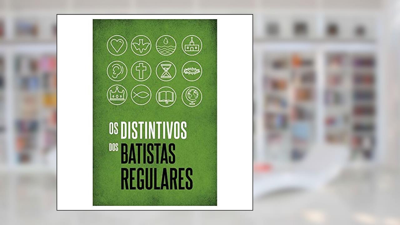 Capa de Os Distintivos dos Batistas Regulares, do autor Mark A. Swedberg; almir M. Tavares; richard Mathews; josé Bezerra Filho