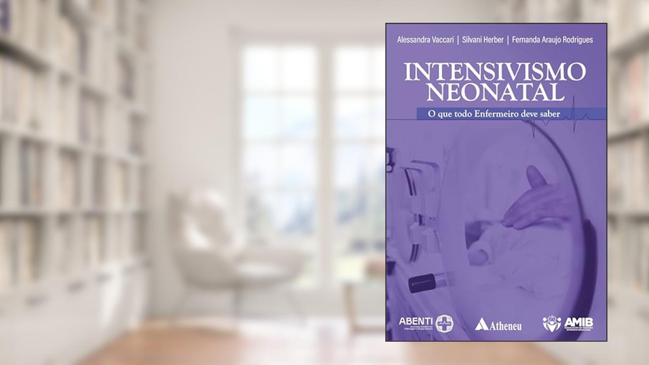 Intensivismo Neonatal - o que todo Enfermeiro deve saber (eBook), do autor Alessandra Vaccari; Silvani Herber; Fernanda Araújo Rodrigues