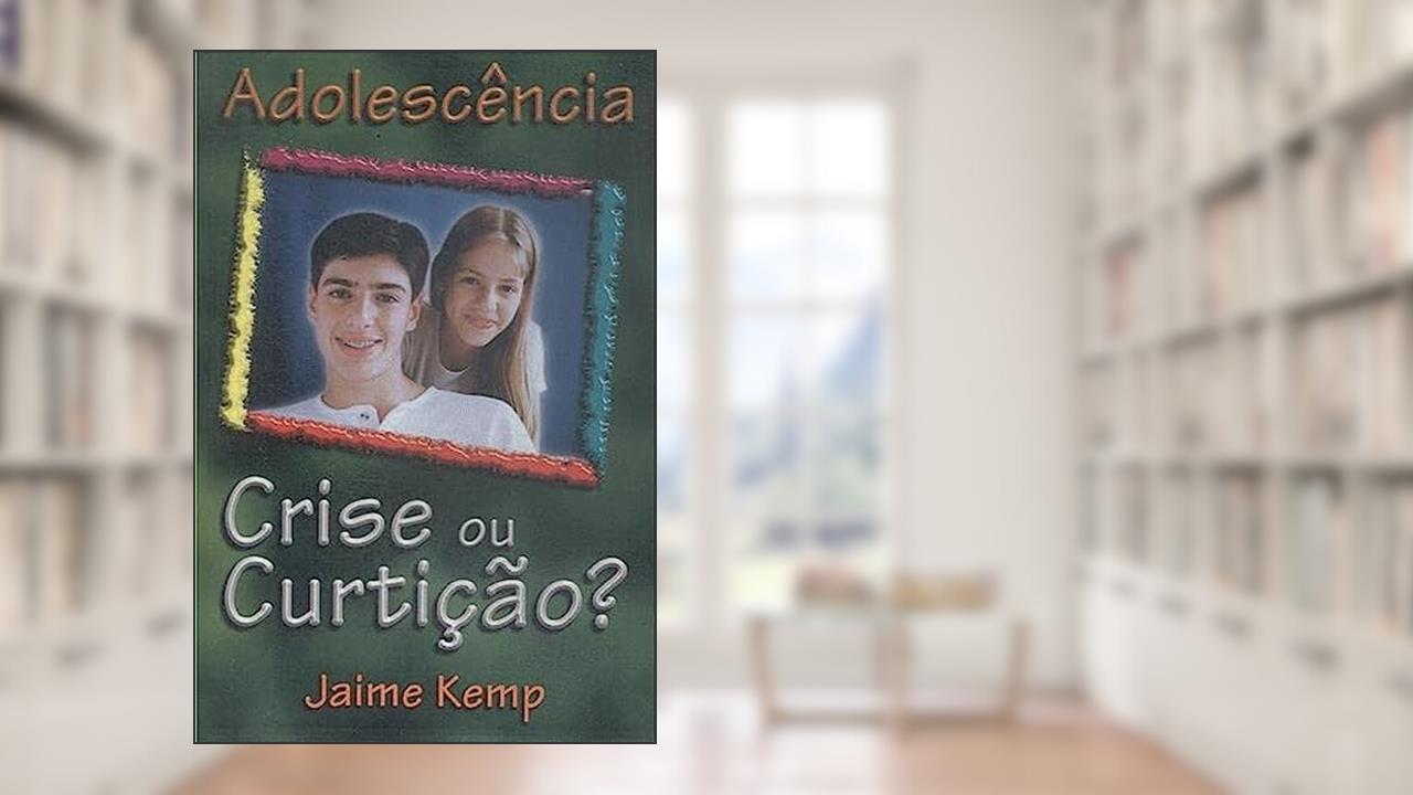 Capa de Adolescência - Crise ou Curtição?, do autor Jaime Kemp