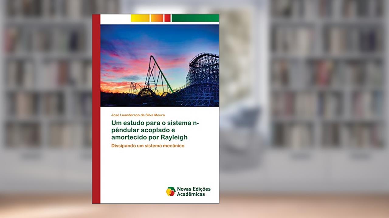 Capa de Um estudo para o sistema n-pêndular acoplado e amortecido por Rayleigh: Dissipando um sistema mecânico, do autor José Luanderson Da Silva Moura