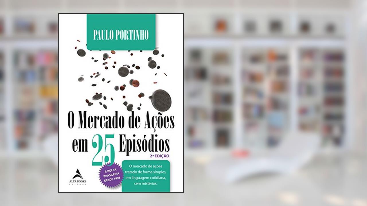 Capa de O mercado de ações em 25 episódios: o mercado de ações tratado de forma simples, em linguagem cotidiana, sem mistérios, do autor Paulo Portinho