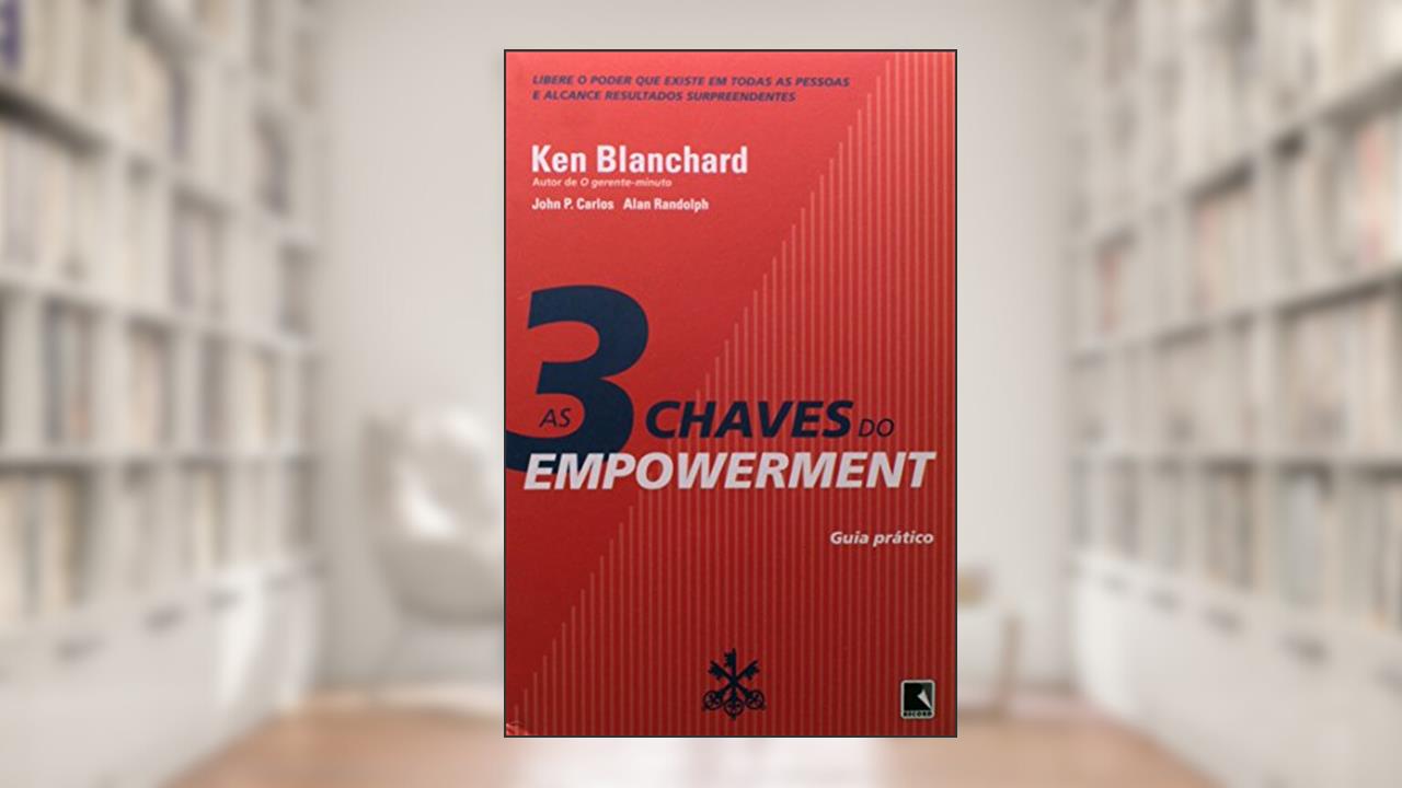 Capa de As 3 Chaves Do Empowerment, do autor Ken Blanchard; John P. Carlos; Alan Randolph