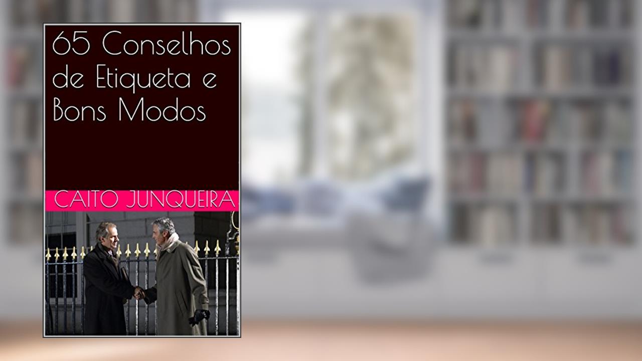 65 Conselhos de Etiqueta e Bons Modos, do autor Caito Junqueira