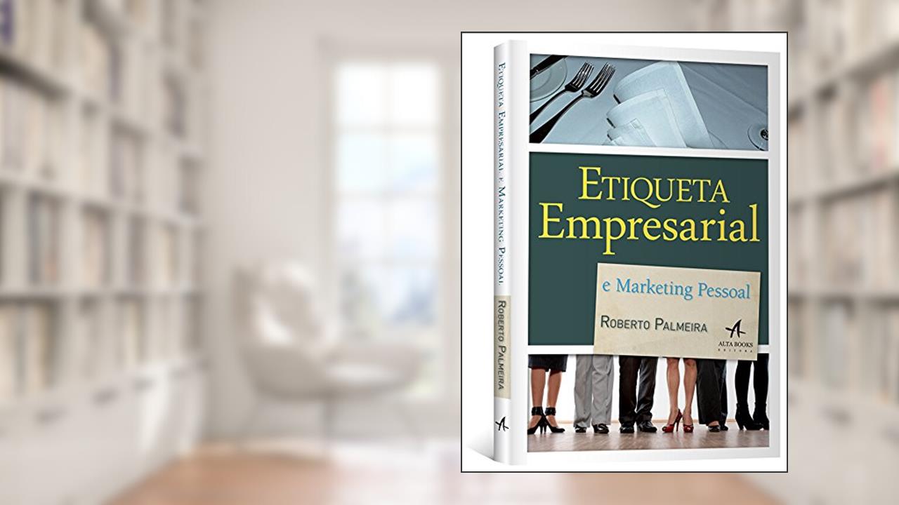 Etiqueta Empresarial e Marketing Pessoal, do autor Roberto Palmeira