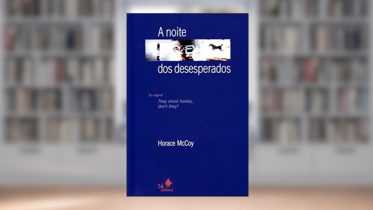 Capa de A Noite dos Desesperados, do autor Horace McCoy
