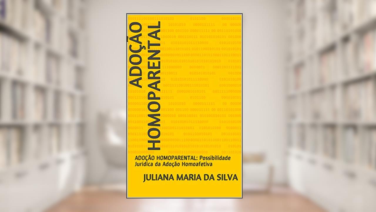 Capa de ADOÇÃO HOMOPARENTAL: ADOÇÃO HOMOPARENTAL: Possibilidade Jurídica da Adoção Homoafetiva, do autor JULIANA MARIA DA SILVA