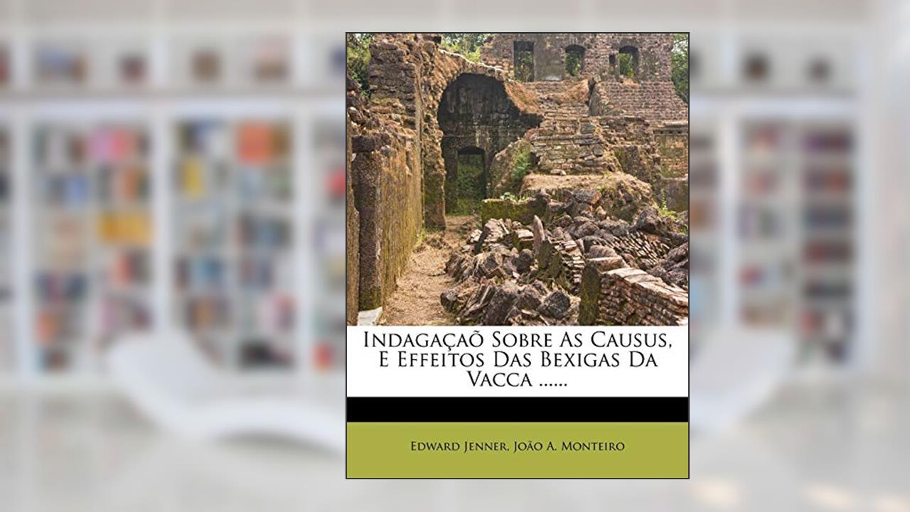 Capa de Indagacao Sobre as Causus, E Effeitos Das Bexigas Da Vacca ......, do autor Edward Jenner