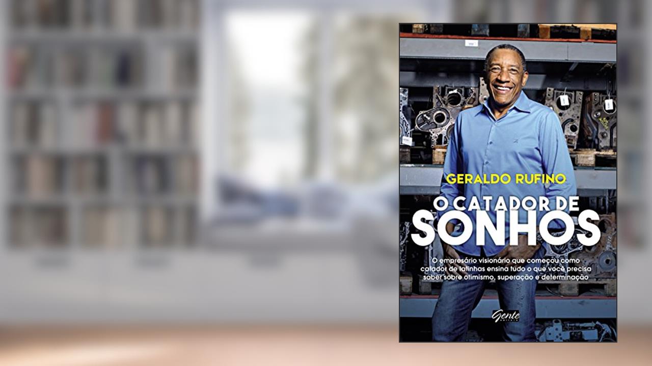 Capa de O Catador de Sonhos: O empresário visionário que começou como catador de latinhas ensina tudo o que você precisa saber sobre otimismo, superação e determinação, do autor Geraldo Rufino