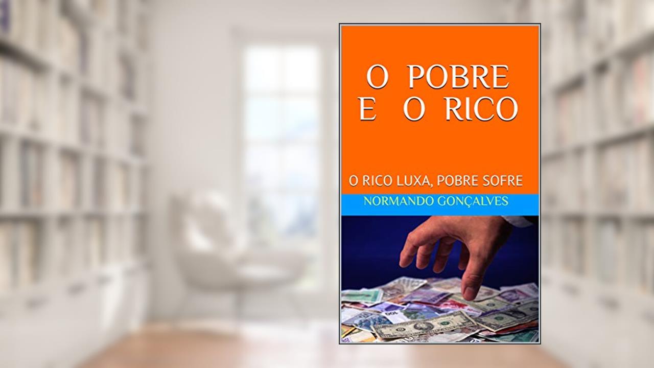 Capa de O POBRE E O RICO: O RICO LUXA, POBRE SOFRE, do autor NORMANDO GONÇALVES