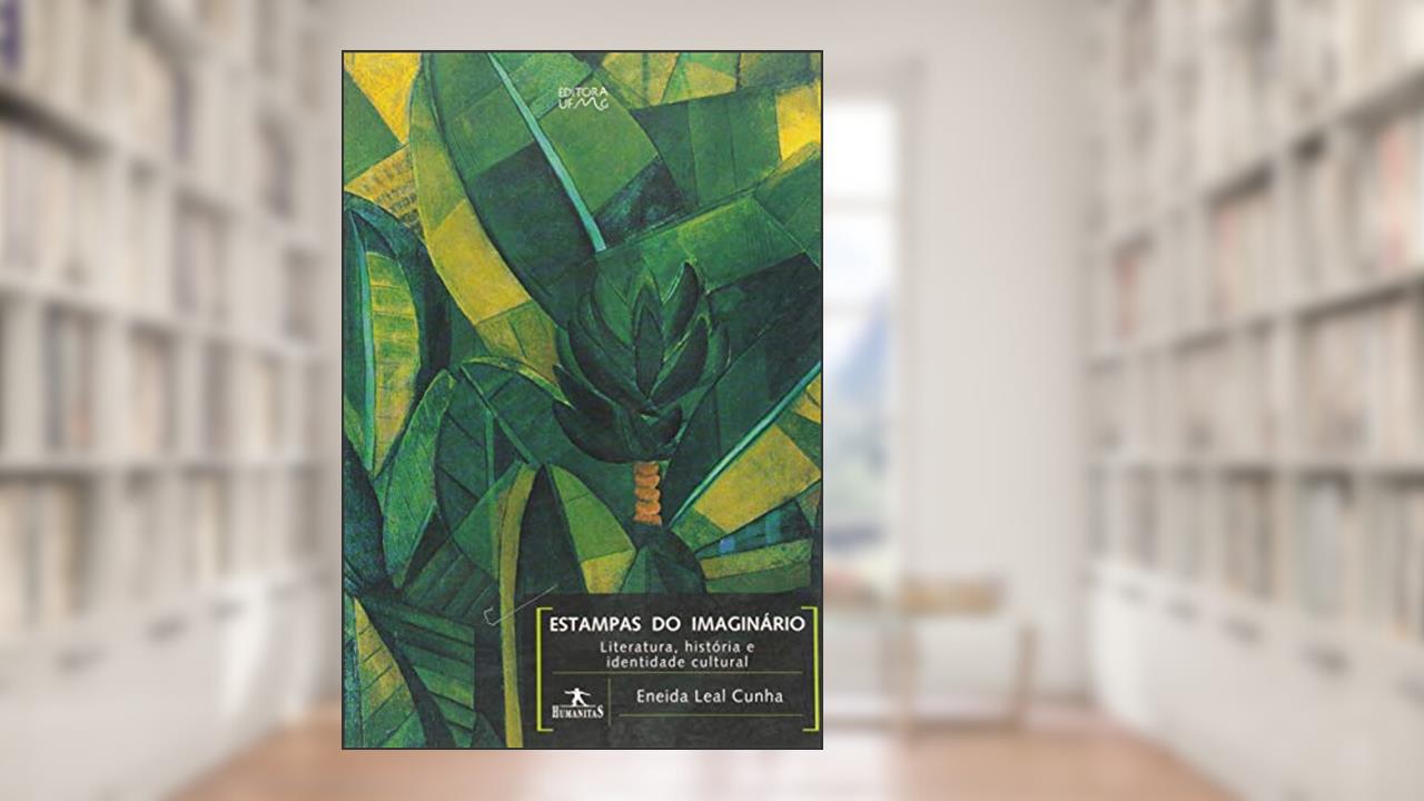 Capa de Estampas do Imaginário: Literatura, História e Identidade Cultural, do autor Eneida Leal Cunha