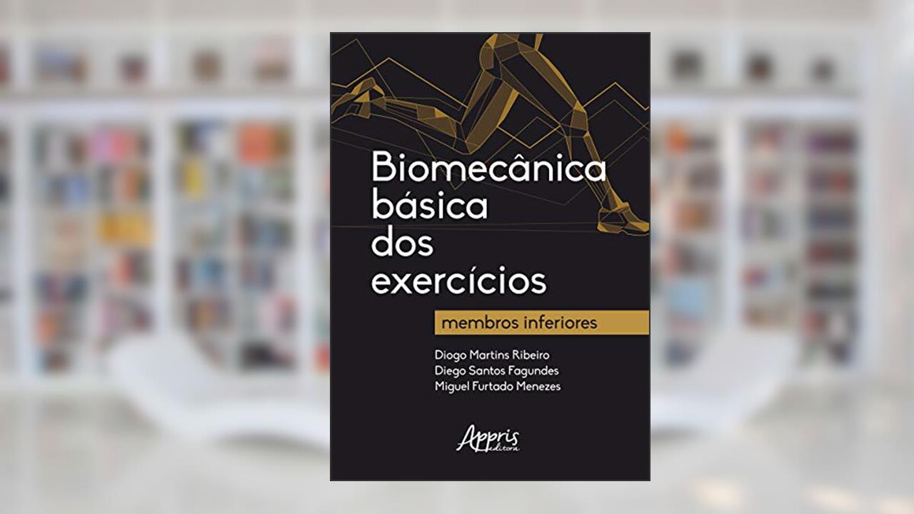 Capa de Biomecânica básica dos exercícios: membros inferiores, do autor Diogo Martins Ribeiro; Diego Santos Fagundes; Miguel Furtado Menezes