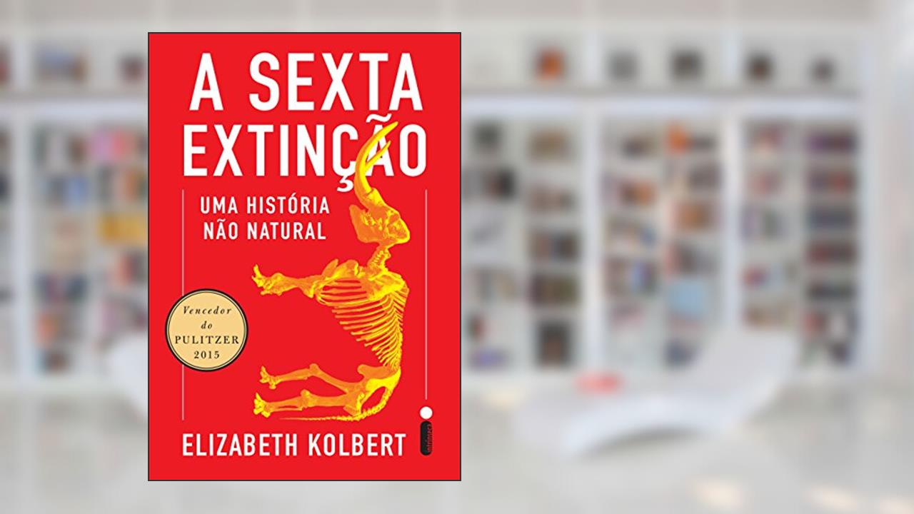 Capa de A sexta extinção: Uma história não natural, do autor Elizabeth Kolbert