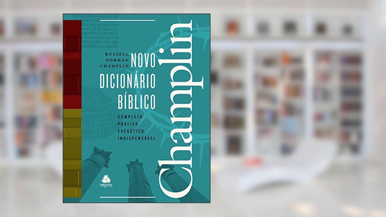 Novo dicionário Bíblico Champlin: Completo, prático, exegético e Indispensável, do autor Russell Norman Champlin