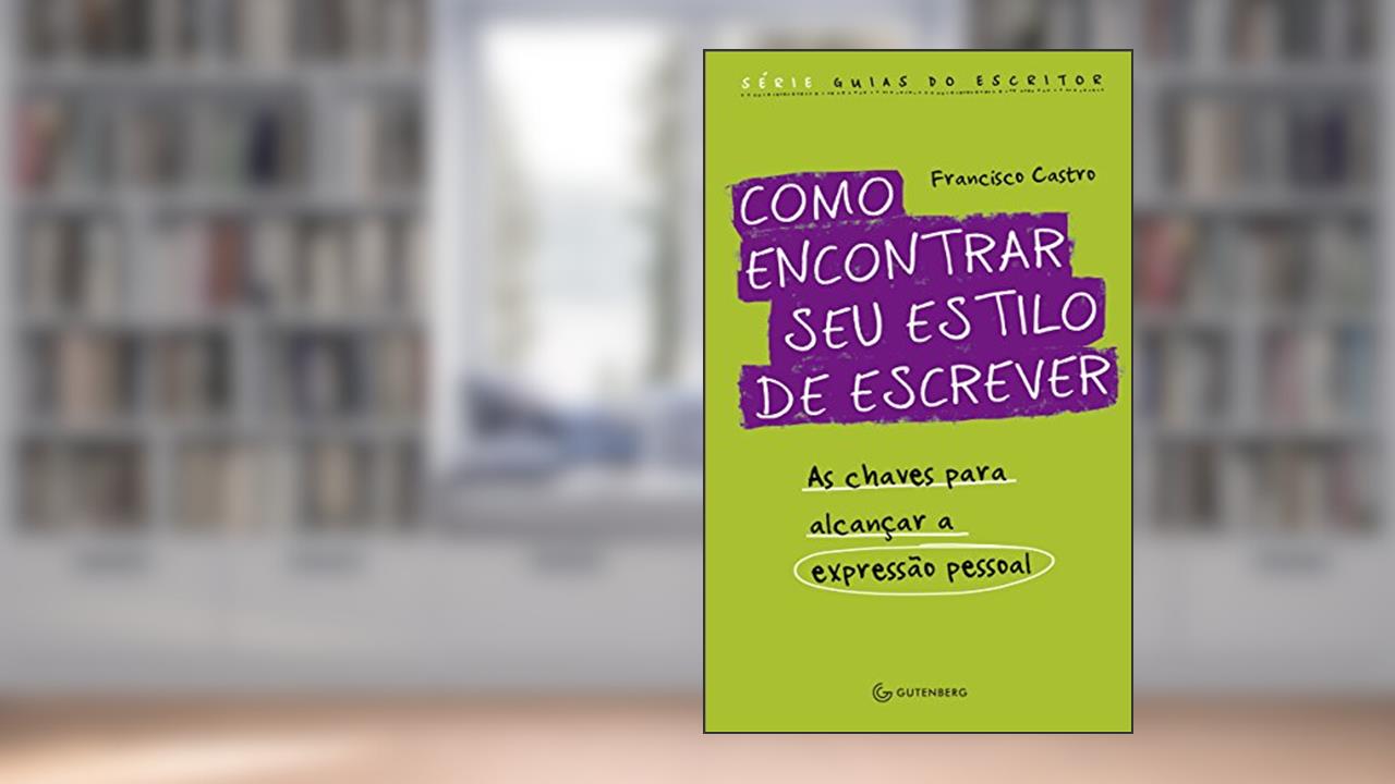 Capa de Como encontrar seu estilo de escrever: As chaves para alcançar a expressão pessoal, do autor Francisco Castro