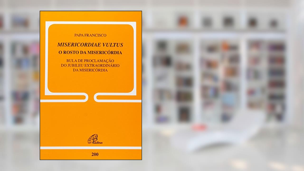 Capa de Misericordiae Vultus: O rosto da misericórdia - Doc. 200: Bula de proclamação do Jubileu extraordinário da misericórdia, do autor Papa Francisco