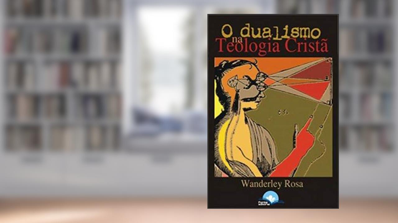 Capa de Dualismo na Teoria Cristã, do autor Wanderley Rosa