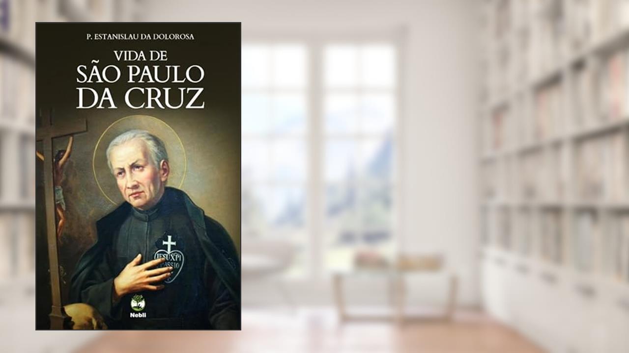Capa de VIDA DE SÃO PAULO DA CRUZ - FUNDADOR DOS PASSIONISTAS, do autor P. ESTANISLAU DA DOLOROSA