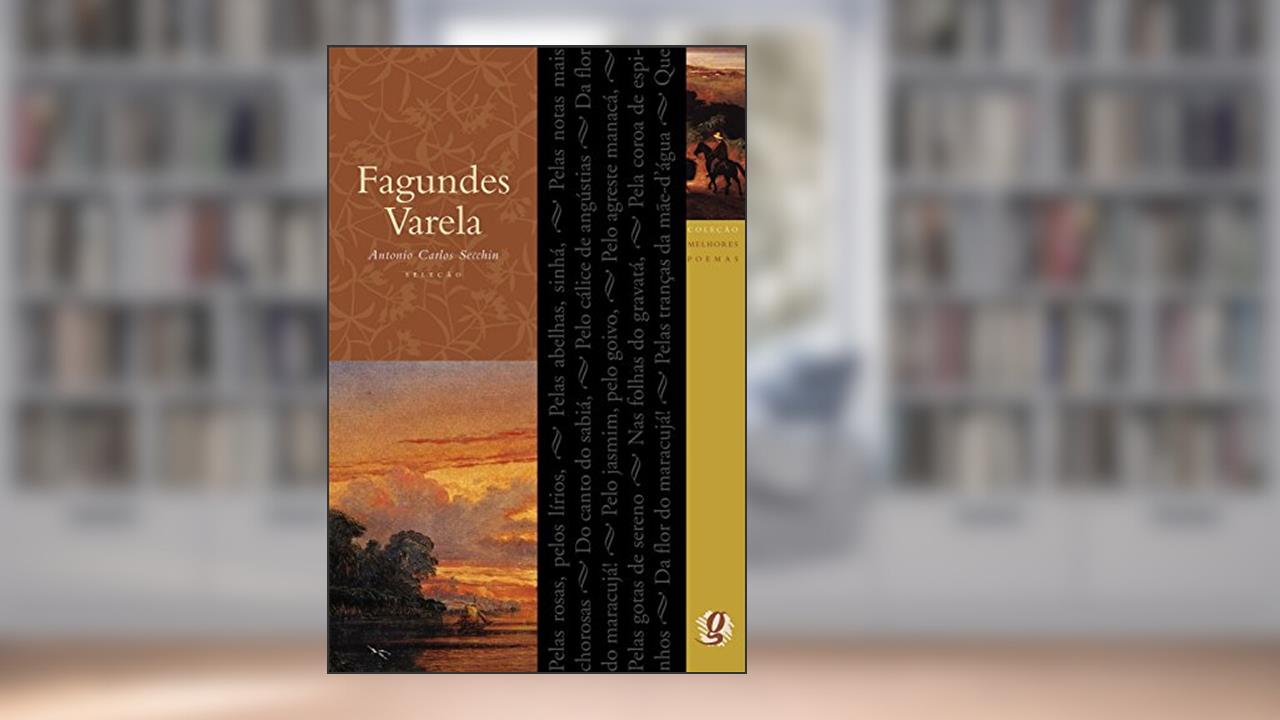 Capa de Melhores Poemas Fagundes Varela: seleção e prefácio: Antonio Carlos Secchin, do autor Fagundes Varela