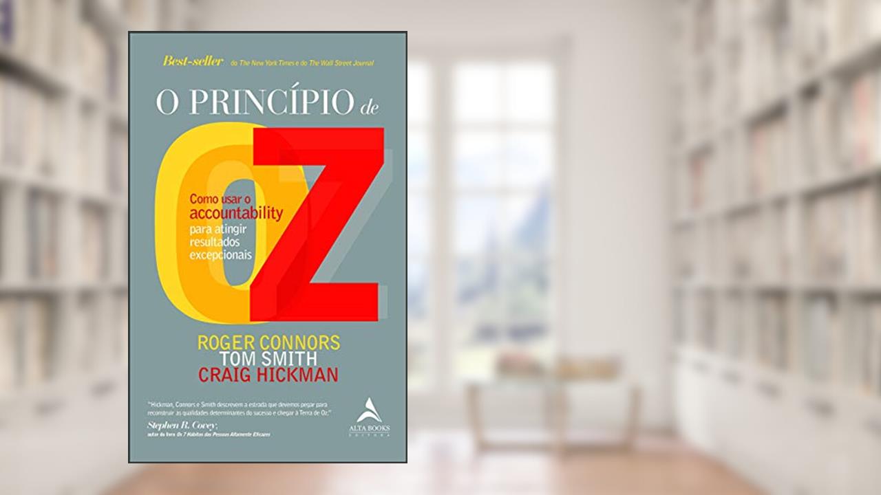 Capa de O Princípio de OZ: Como Usar o Accountability pra Atingir Resultados Excepcionais, do autor Craig Hickman; Roger Connors; Tom Smith